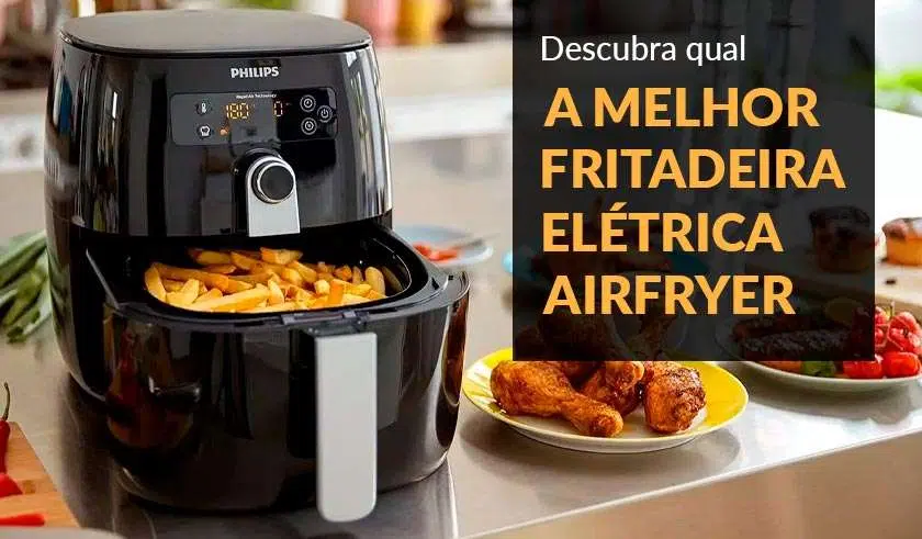 Qual a Melhor Fritadeira Elétrica Airfryer Para Comprar hoje? Qual a Melhor Fritadeira Elétrica Airfryer Para Comprar